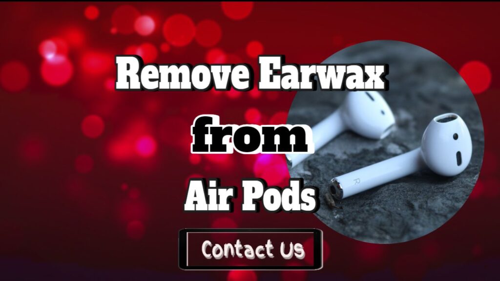 remove earwax from earpods