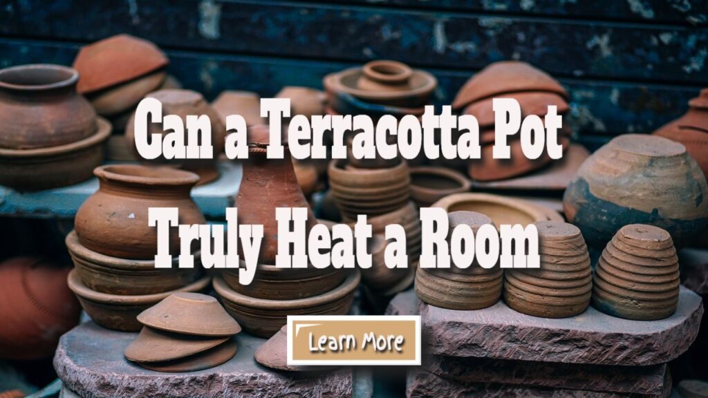 can a terracotta pot heat a room