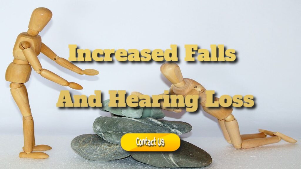 increased falls and hearing loss