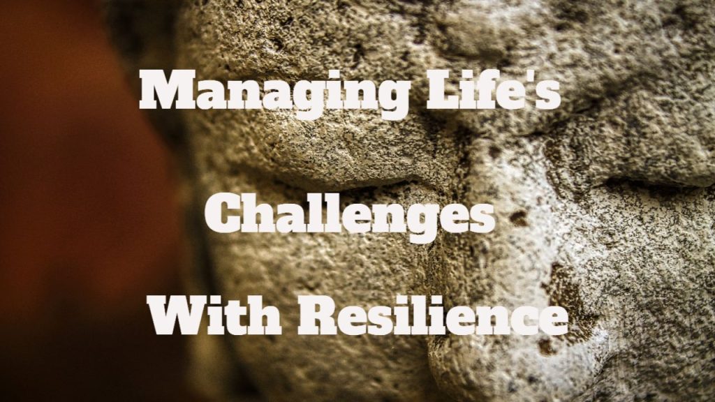 managing life's challenges with resilience